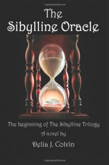 The Sibylline Oracle: The Beginning of the Sibylline Trilogy (Volume 1) - Delia J. Colvin