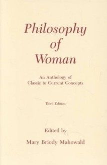 Philosophy of Woman: An Anthology of Classic to Current Concepts - Mary Briody Mahowald