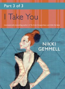 I Take You: Part 3 of 3 - Nikki Gemmell