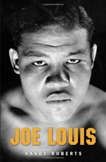 Joe Louis: Hard Times Man - Randy Roberts