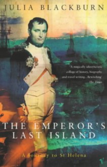 The Emperor's Last Island: A Journey to St Helena - Julia Blackburn