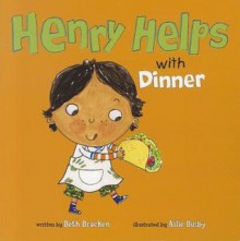 Henry Helps with Dinner (Board Book) - Beth Bracken, Ailie Busby