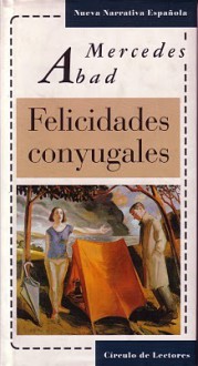 Felicidades conyugales - Mercedes Abad