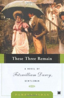 These Three Remain (Fitzwilliam Darcy Gentleman) - Pamela Aidan