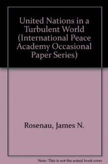 The United Nations in a Turbulent World - James N. Rosenau