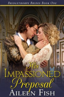 His Impassioned Proposal - Aileen Fish