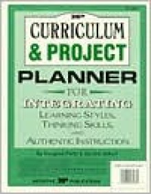 Curriculum and Project Planner: For Integrating Learning Styles, Thinking Skills and Authentic Instruction - Imogene Forte, Sandra Schurr