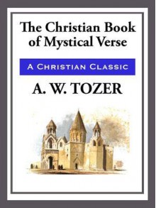 The Christian Book of Mystical Verses - A.W. Tozer