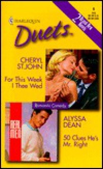 For This Week I Thee Wed / 50 Clues He's Mr. Right - Cheryl St.John, Alyssa Dean