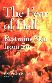 The Fear Of Hell Restrains Men From Sin (Puritan Writings) - Solomon Stoddard