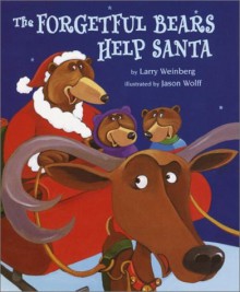 The Forgetful Bears Help Santa - Larry Weinberg, Jason Wolff