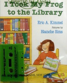 I Took My Frog to the Library [With Paperback Book] - Eric A. Kimmel, Blanche Sims, Deborah Brodie