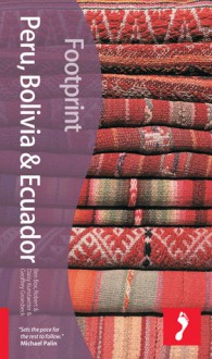 Peru, Bolivia & Ecuador (2nd Edition)(Footprint) - Footprint, Ben Box, Robert Kunstaetter, Daisy Kunstaetter, Geoffrey Groesbeck