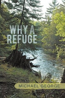 Why A Refuge - Michael George