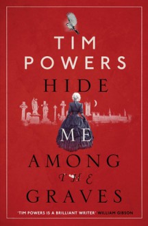 Hide Me Among the Graves - Tim Powers