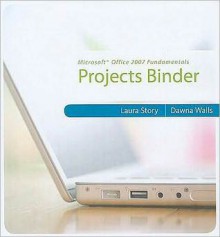 Microsoft Office 2007 Fundamentals: Projects Binder - Laura Story, Walls