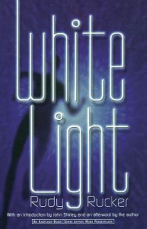 White Light - Rudy Rucker, John Shirley