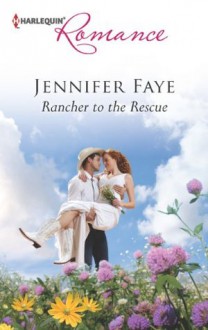 Rancher to the Rescue (Harlequin Romance) - Jennifer Faye