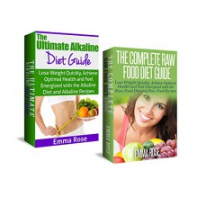 Alkaline & Raw Food Diet Box Set: Lose Weight Quickly, Achieve Optimal Health, and Feel Energized (FREE BONUS INCLUDED): alkaline diet, ph miracle, alkaline ... Raw Food, Raw Food Diet, Raw Food Recipes) - Emma Rose