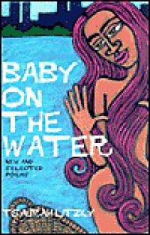 Baby on the Water: New and Selected Poems - Tsaurah Litzky