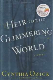 Heir to the Glimmering World - Cynthia Ozick