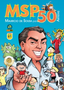 Mauricio de Sousa por 50 Artistas - MSP 50 Anos - Mauricio de Sousa, Laerte, Ivan Reis, Fábio Yabu, Fábio Moon, Gabriel Bá, Erica Awano, Ziraldo, Marcelo Campos, Sidney Gusman