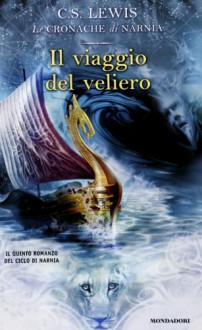 Il viaggio del veliero (Le Cronache di Narnia) - C.S. Lewis, Chiara Belliti