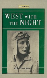 West with the Night - Beryl Markham