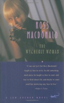 The Wycherly Woman - Ross Macdonald