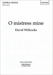 O Mistress Mine: Satb A Cappella - David Willcocks