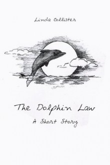 The Dolphin Law: A Short Story - Linda Collister