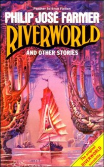 Riverworld and Other Stories - Philip José Farmer