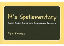 It's Spellementary: Some Basic Rules for Beginning Spellers - Pam Thomas