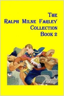 The Ralph Milne Farley Collection Book 2 - Ralph Milne Farley