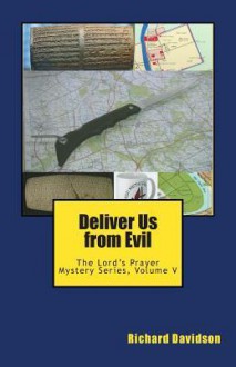 Deliver Us from Evil: The Lord's Prayer Mystery Series, Volume V - Richard Davidson