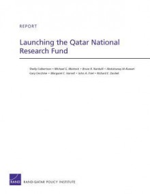 Launching the Qatar National Research Fund - Shelly Culbertson, Michael G. Mattock, Bruce R. Nardulli, Abdulrazaq Al-Kuwari, Gary Cecchine, Margaret C. Harrell, John A Friel, Richard E. Darilek