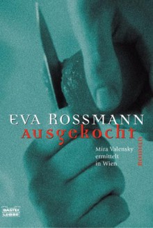 Ausgekocht: Mira Valensky ermittelt in Wien - Eva Rossmann