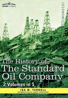 The History of the Standard Oil Company ( 2 Volumes in 1) - Ida Minerva Tarbell, Danny Schechter