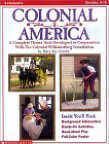 Colonial America: A Complete Theme Unit Developed in Cooperation with the Colonial Williamsburg Foundation - Mary Kay Carson