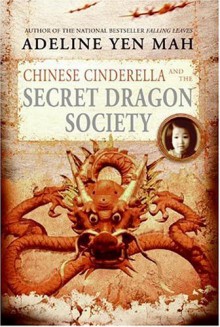 Chinese Cinderella and the Secret Dragon Society - Adeline Yen Mah