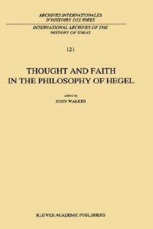 Thought and Faith in the Philosophy of Hegel - John Walker