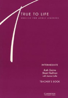 True to Life Intermediate Teacher's Book - Ruth Gairns, Stuart Redman