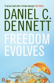 Freedom Evolves - Daniel C. Dennett