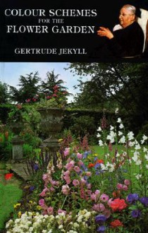 Colour Schemes for Flower Gardens - Gertrude Jekyll