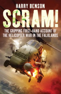 Scram!: The Gripping First-hand Account of the Helicopter War in the Falklands - Harry Benson