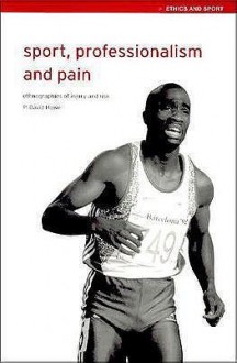 Sport, Professionalism and Pain: Ethnographies of Injury and Risk - David Howe, P. Howe