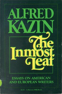 The Inmost Leaf: Essays on American and European Writers - Alfred Kazin