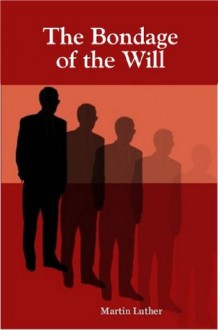 The Bondage of the Will - Martin Luther, Richard D. McCormack