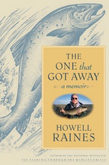 The One that Got Away: A Memoir - Howell Raines