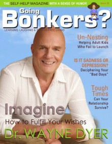 Going Bonkers? Issue 26 - J. Carol Pereyra, Eric Maisel, Janet Greenwood, Wayne W. Dyer, Jerry Weichman, Walter St. John, Kenneth Ryan, Gregory L. Jantz, B. Morrison, Toni Coleman